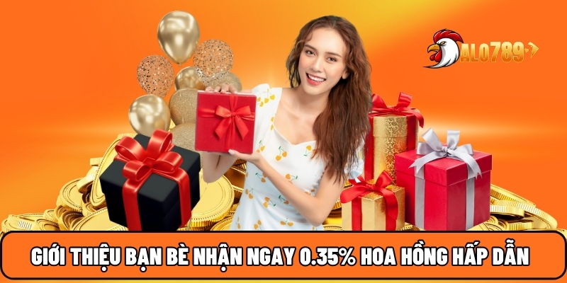 Giới thiệu bạn bè nhận ngay 0.35% hoa hồng hấp dẫn